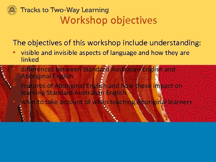Workshop objectives The objectives of this workshop include understanding: • visible and invisible aspects