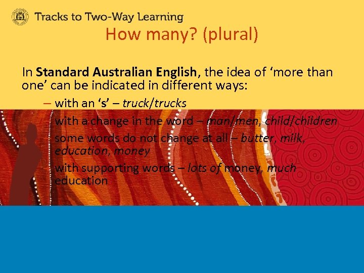 How many? (plural) In Standard Australian English, the idea of ‘more than one’ can