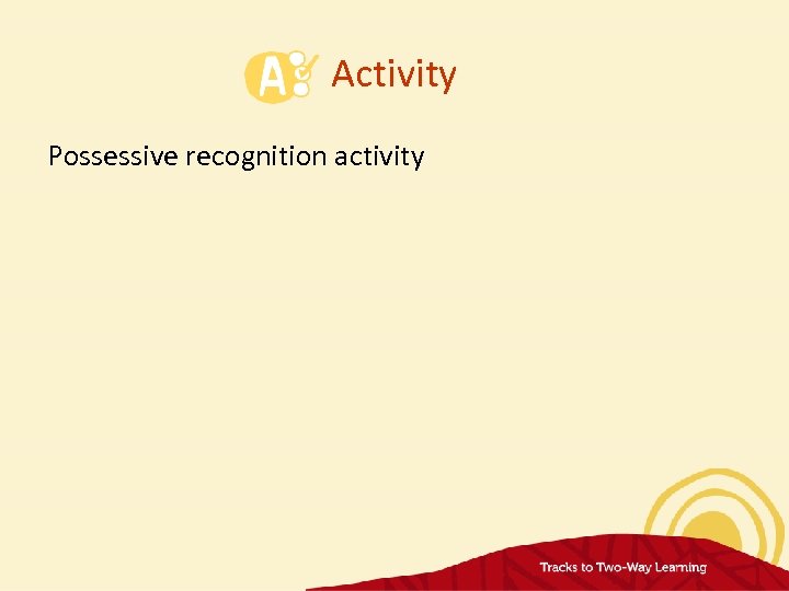 Activity Possessive recognition activity 