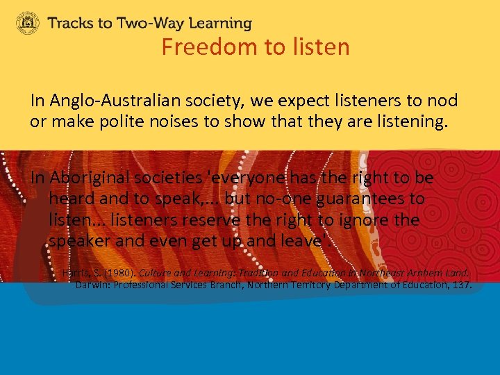 Freedom to listen In Anglo-Australian society, we expect listeners to nod or make polite