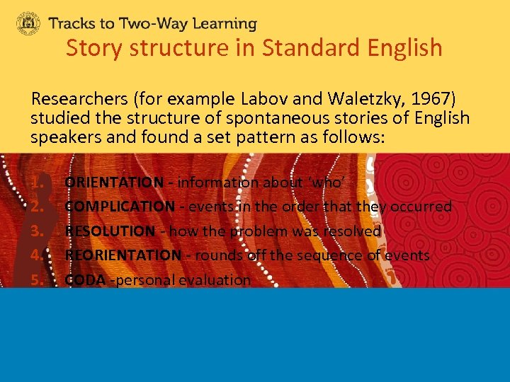 Story structure in Standard English Researchers (for example Labov and Waletzky, 1967) studied the