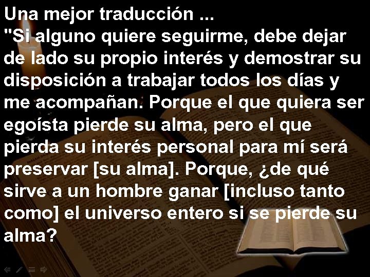 Una mejor traducción. . . "Si alguno quiere seguirme, debe dejar de lado su