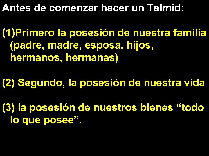 Antes de comenzar hacer un Talmid: (1)Primero la posesión de nuestra familia (padre, madre,