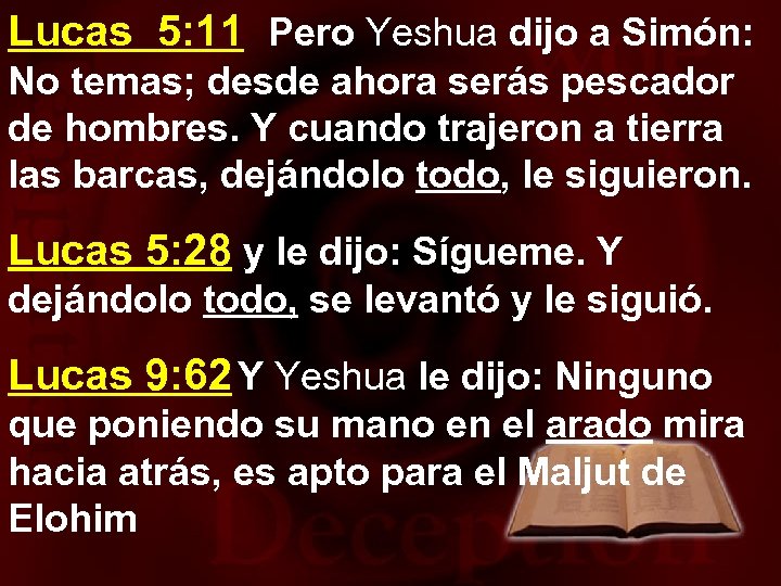 Lucas 5: 11 Pero Yeshua dijo a Simón: No temas; desde ahora serás pescador