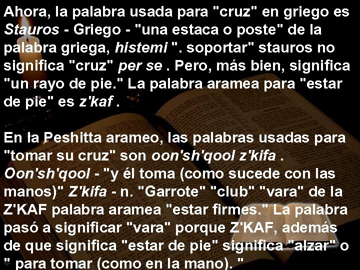 Ahora, la palabra usada para "cruz" en griego es Stauros - Griego - "una