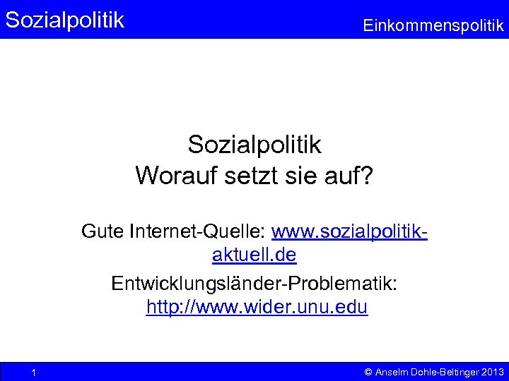 Sozialpolitik Einkommenspolitik Sozialpolitik Worauf setzt sie auf? Gute Internet-Quelle: www. sozialpolitikaktuell. de Entwicklungsländer-Problematik: http: