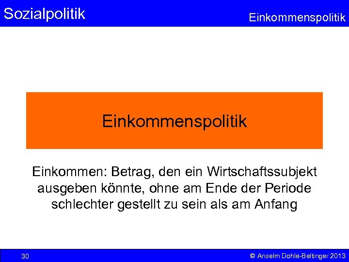 Sozialpolitik Einkommenspolitik Einkommen: Betrag, den ein Wirtschaftssubjekt ausgeben könnte, ohne am Ende der Periode