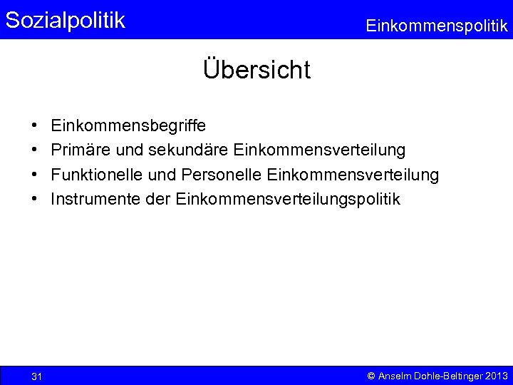Sozialpolitik Einkommenspolitik Übersicht • • 31 Einkommensbegriffe Primäre und sekundäre Einkommensverteilung Funktionelle und Personelle