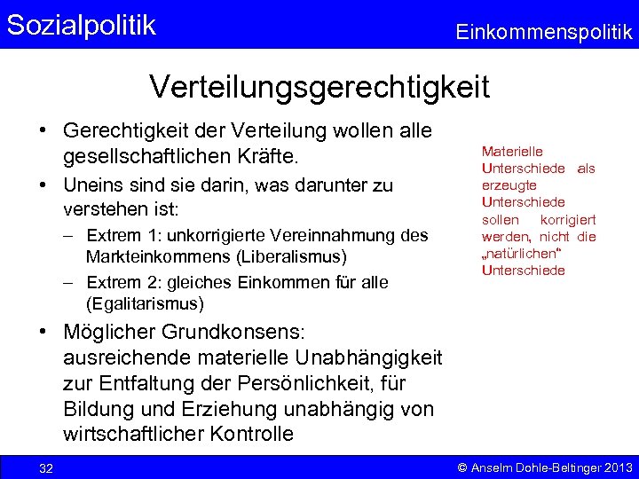 Sozialpolitik Einkommenspolitik Verteilungsgerechtigkeit • Gerechtigkeit der Verteilung wollen alle gesellschaftlichen Kräfte. • Uneins sind