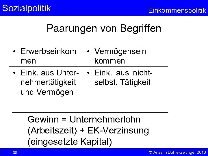 Sozialpolitik Einkommenspolitik Paarungen von Begriffen • Erwerbseinkom • Vermögenseinmen kommen • Eink. aus Unter-