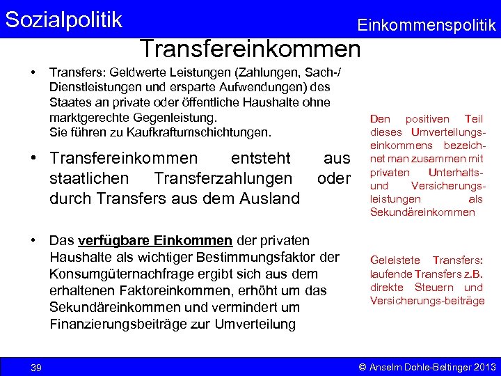 Sozialpolitik Einkommenspolitik Transfereinkommen • Transfers: Geldwerte Leistungen (Zahlungen, Sach-/ Dienstleistungen und ersparte Aufwendungen) des