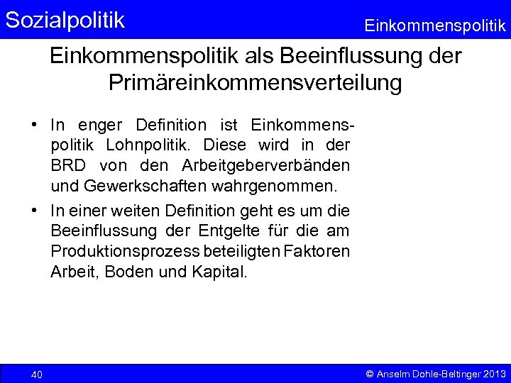 Sozialpolitik Einkommenspolitik als Beeinflussung der Primäreinkommensverteilung • In enger Definition ist Einkommenspolitik Lohnpolitik. Diese