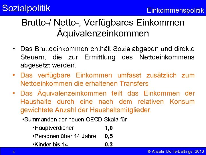 Sozialpolitik Einkommenspolitik Brutto-/ Netto-, Verfügbares Einkommen Äquivalenzeinkommen • Das Bruttoeinkommen enthält Sozialabgaben und direkte