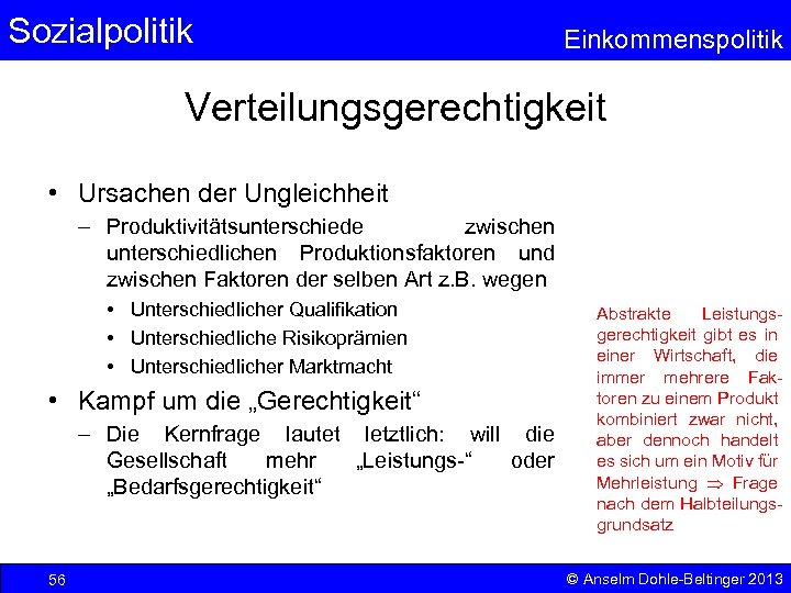 Sozialpolitik Einkommenspolitik Verteilungsgerechtigkeit • Ursachen der Ungleichheit – Produktivitätsunterschiede zwischen unterschiedlichen Produktionsfaktoren und zwischen