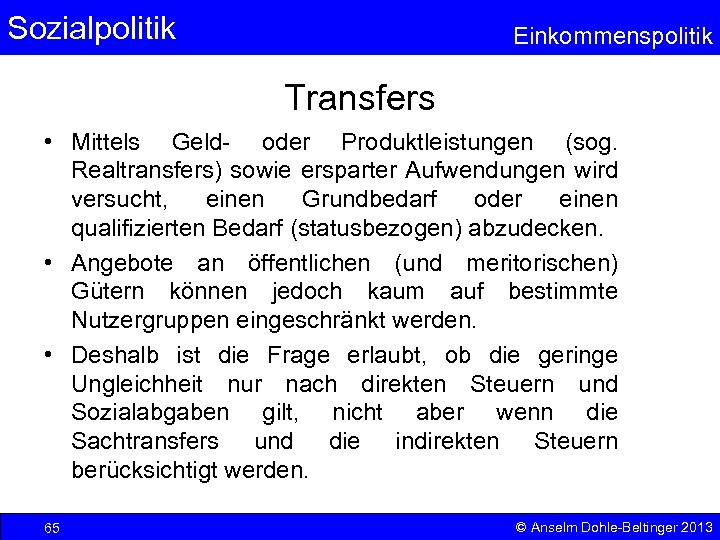 Sozialpolitik Einkommenspolitik Transfers • Mittels Geld- oder Produktleistungen (sog. Realtransfers) sowie ersparter Aufwendungen wird