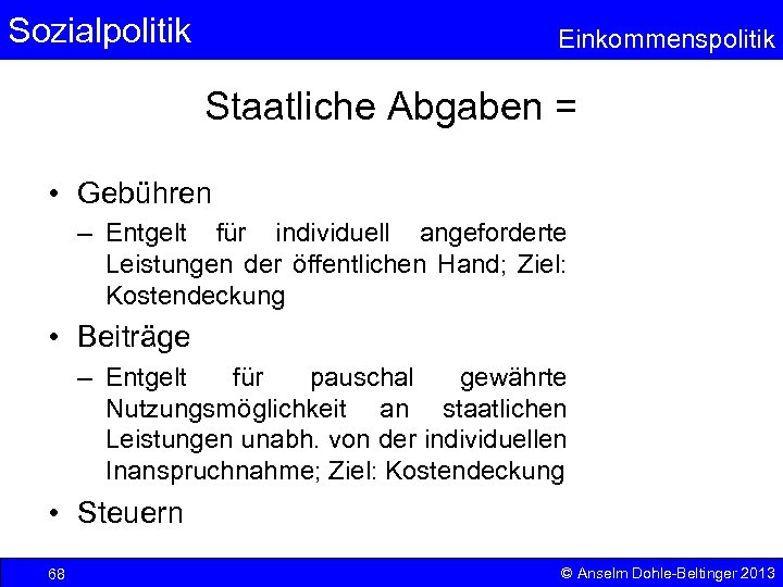 Sozialpolitik Einkommenspolitik Staatliche Abgaben = • Gebühren – Entgelt für individuell angeforderte Leistungen der