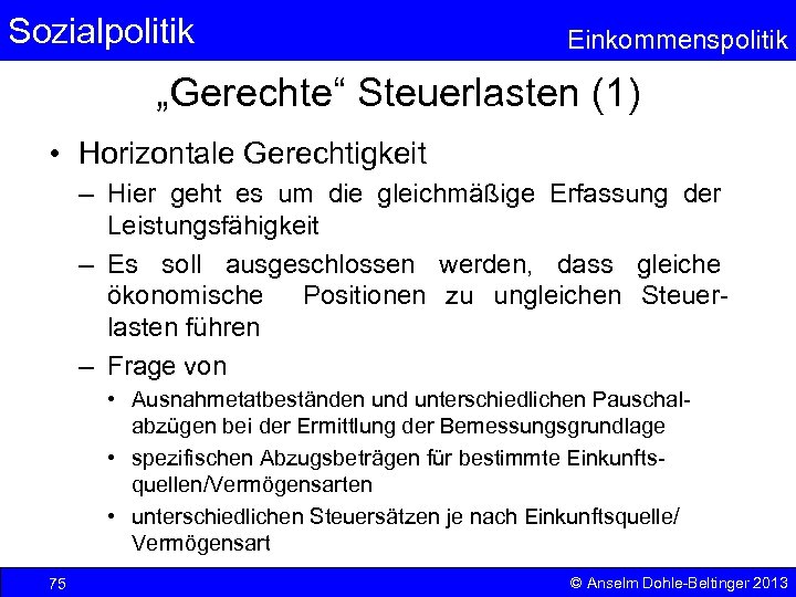 Sozialpolitik Einkommenspolitik „Gerechte“ Steuerlasten (1) • Horizontale Gerechtigkeit – Hier geht es um die