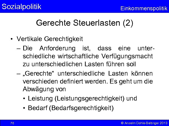 Sozialpolitik Einkommenspolitik Gerechte Steuerlasten (2) • Vertikale Gerechtigkeit – Die Anforderung ist, dass eine