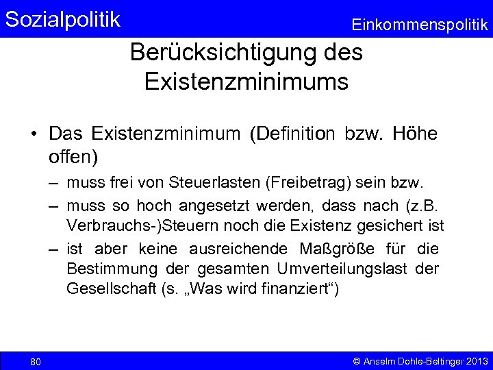 Sozialpolitik Einkommenspolitik Berücksichtigung des Existenzminimums • Das Existenzminimum (Definition bzw. Höhe offen) – muss