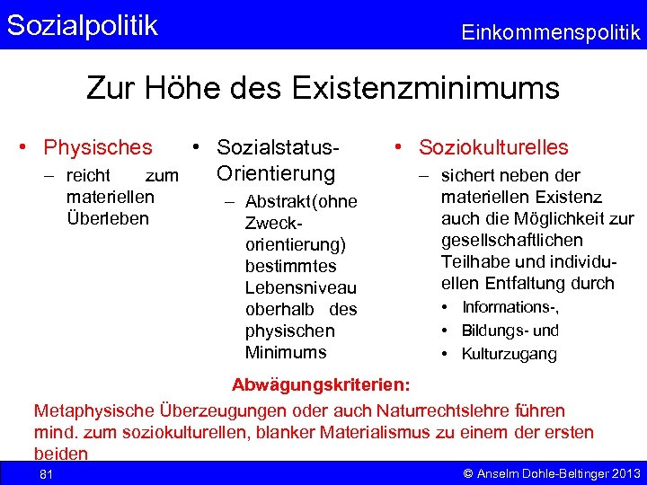 Sozialpolitik Einkommenspolitik Zur Höhe des Existenzminimums • Physisches • Sozialstatus. Orientierung zum – reicht