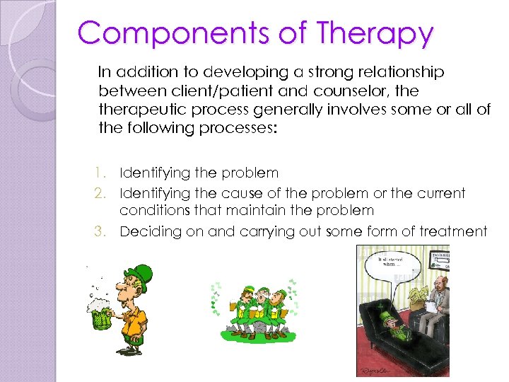 Components of Therapy In addition to developing a strong relationship between client/patient and counselor,