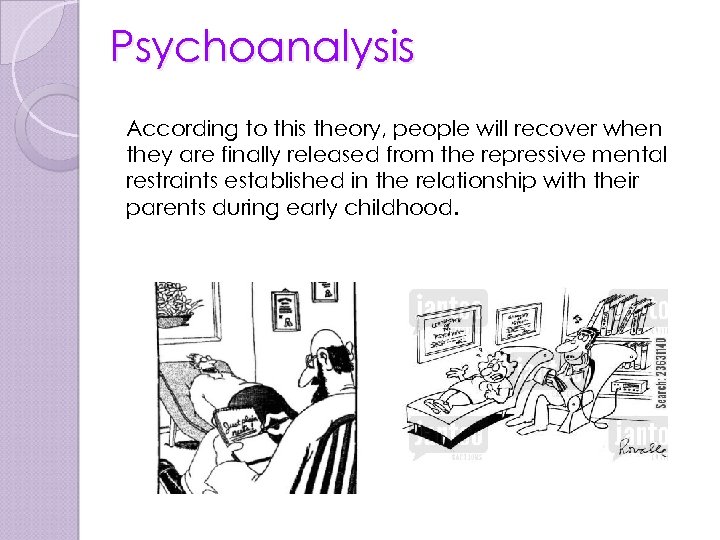 Psychoanalysis According to this theory, people will recover when they are finally released from