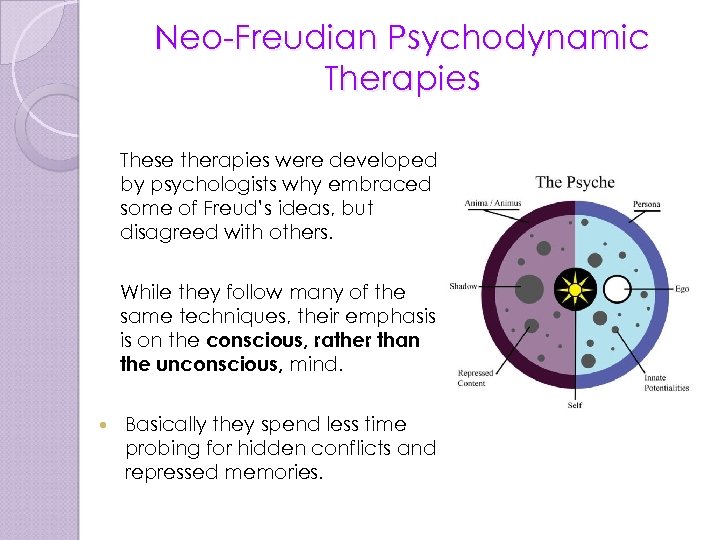 Neo-Freudian Psychodynamic Therapies These therapies were developed by psychologists why embraced some of Freud’s