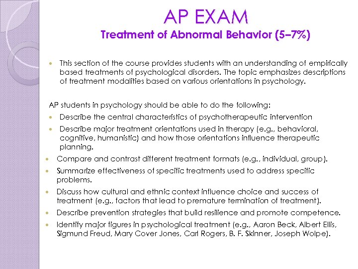 AP EXAM Treatment of Abnormal Behavior (5– 7%) This section of the course provides
