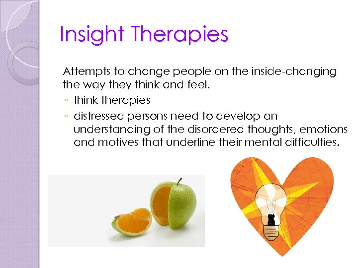 Insight Therapies Attempts to change people on the inside-changing the way they think and