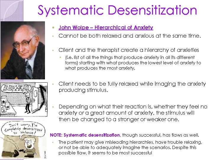 Systematic Desensitization John Wolpe – Hierarchical of Anxiety • Cannot be both relaxed anxious