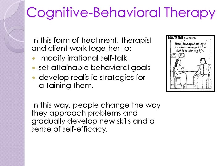 Cognitive-Behavioral Therapy In this form of treatment, therapist and client work together to: modify