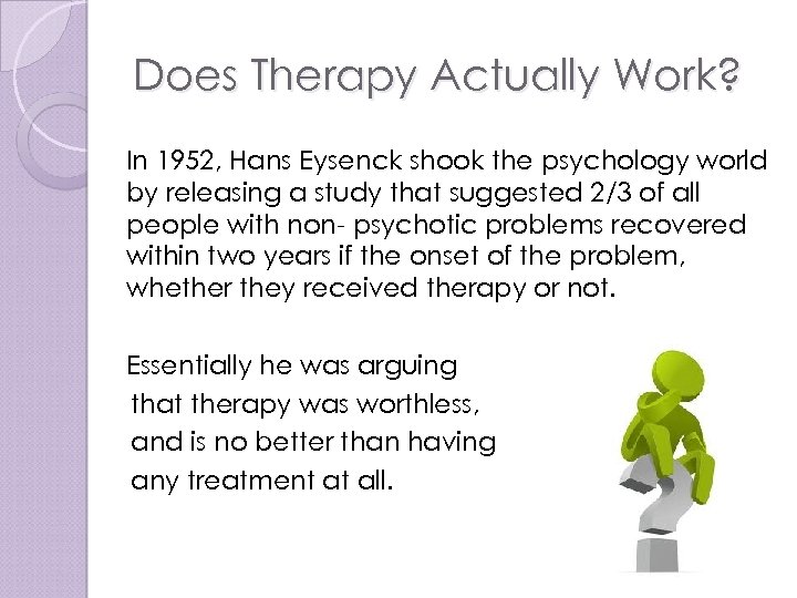 Does Therapy Actually Work? In 1952, Hans Eysenck shook the psychology world by releasing