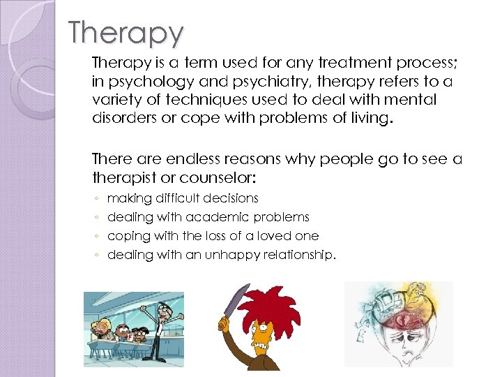 Therapy is a term used for any treatment process; in psychology and psychiatry, therapy