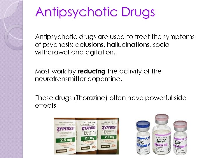 Antipsychotic Drugs Antipsychotic drugs are used to treat the symptoms of psychosis: delusions, hallucinations,