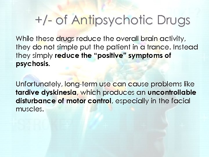 +/- of Antipsychotic Drugs While these drugs reduce the overall brain activity, they do