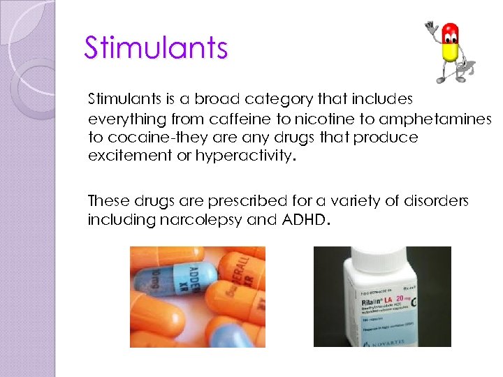 Stimulants is a broad category that includes everything from caffeine to nicotine to amphetamines