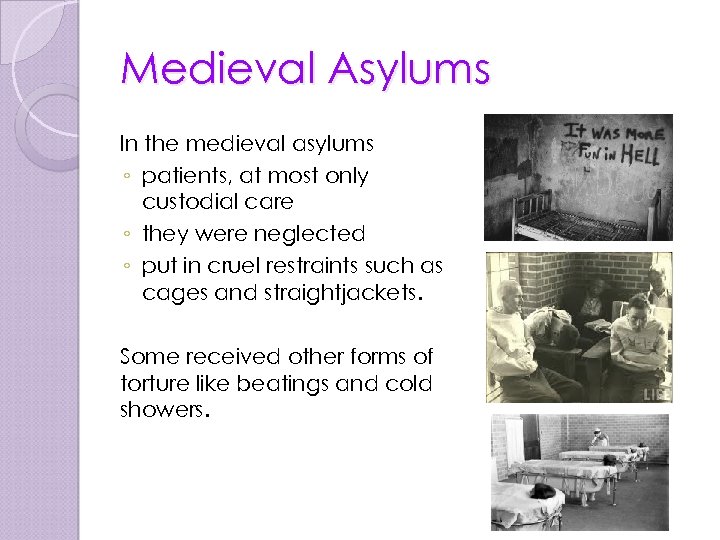 Medieval Asylums In the medieval asylums ◦ patients, at most only custodial care ◦