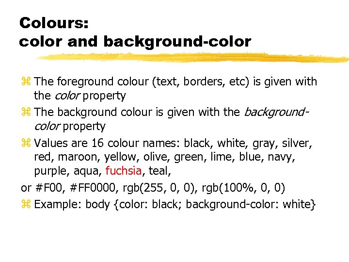 Colours: color and background-color z The foreground colour (text, borders, etc) is given with