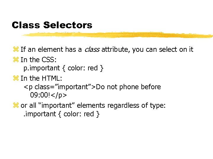 Class Selectors z If an element has a class attribute, you can select on