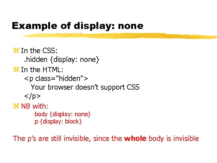Example of display: none z In the CSS: . hidden {display: none} z In