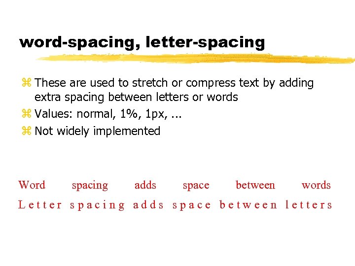 word-spacing, letter-spacing z These are used to stretch or compress text by adding extra