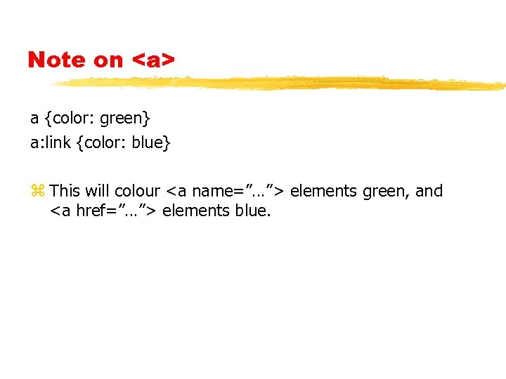 Note on <a> a {color: green} a: link {color: blue} z This will colour