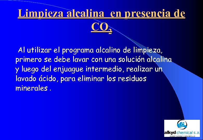 Limpieza alcalina en presencia de CO 2 Al utilizar el programa alcalino de limpieza,