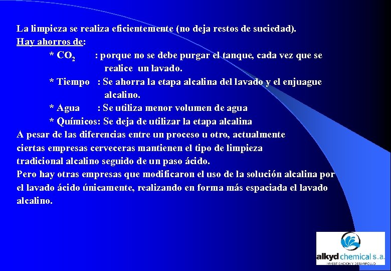 La limpieza se realiza eficientemente (no deja restos de suciedad). Hay ahorros de: *