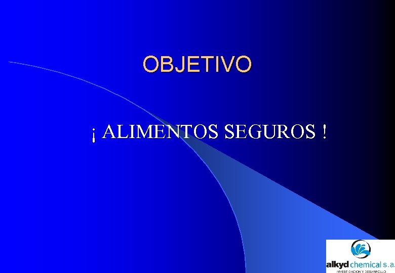 OBJETIVO ¡ ALIMENTOS SEGUROS ! 