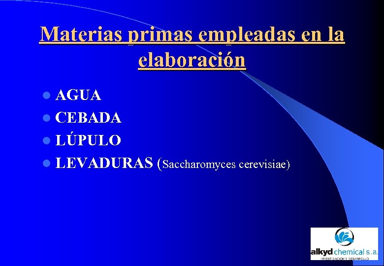 Materias primas empleadas en la elaboración l AGUA l CEBADA l LÚPULO l LEVADURAS
