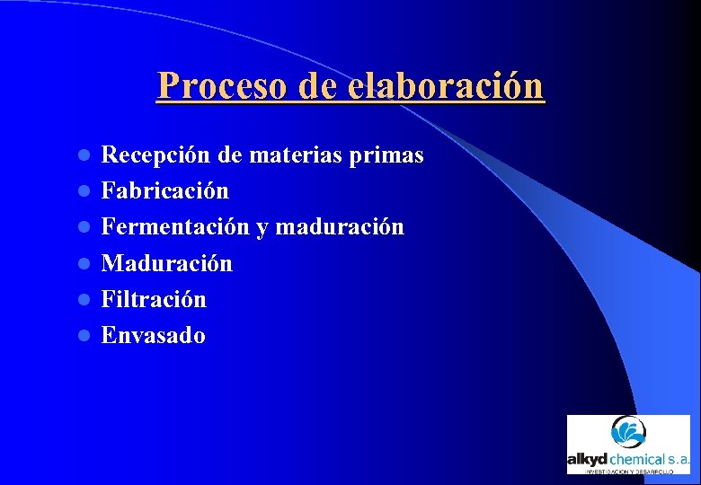 Proceso de elaboración l l l Recepción de materias primas Fabricación Fermentación y maduración