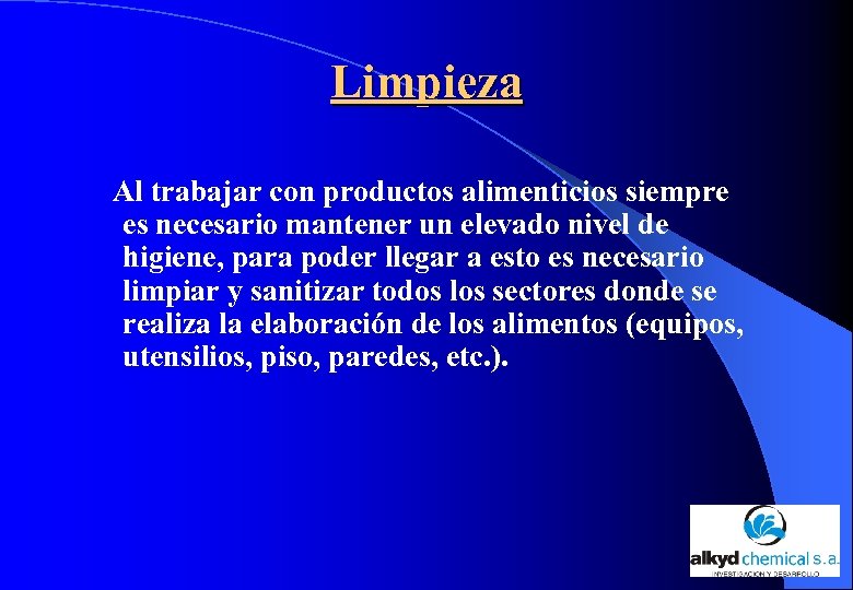 Limpieza Al trabajar con productos alimenticios siempre es necesario mantener un elevado nivel de