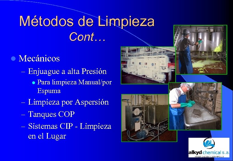 Métodos de Limpieza Cont… l Mecánicos – Enjuague a alta Presión l Para limpieza