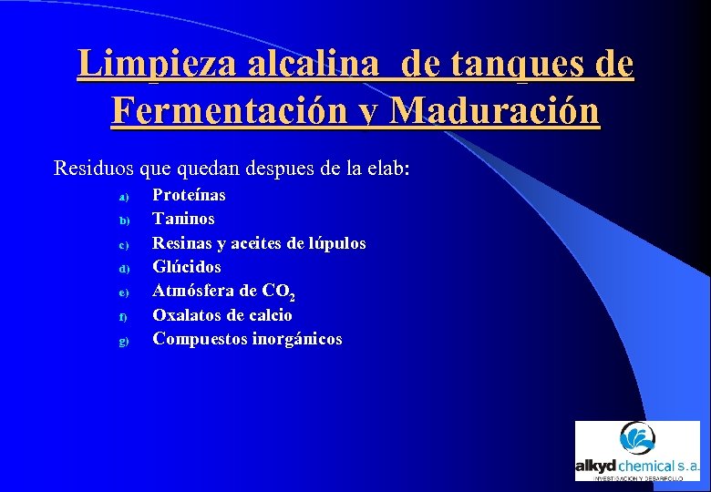Limpieza alcalina de tanques de Fermentación y Maduración Residuos quedan despues de la elab: